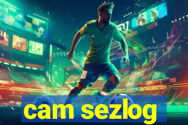 cam sezlog